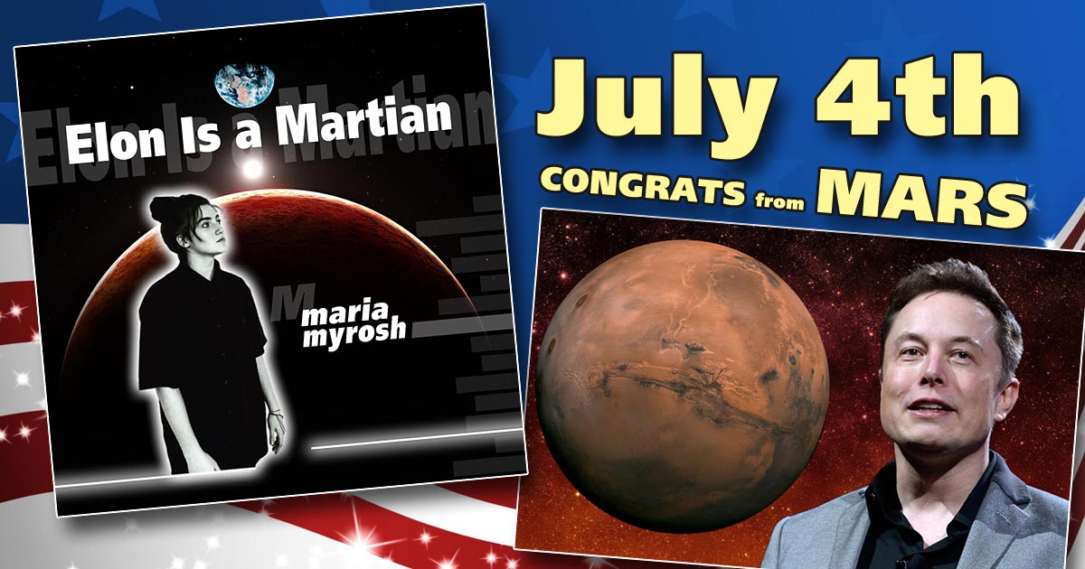 July 4th: Maria Myrosh – Elon Is a Martian